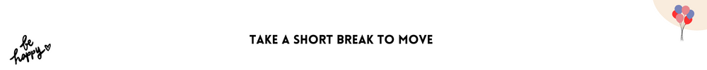 Take a short break to move/Quick And Easy Ways To Feel Happier