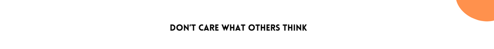 Don’t Care What Others Think| Improving Your Confidence