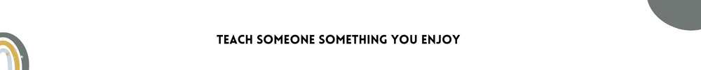 Teach Someone Something You Enjoy /Methods to get inspired