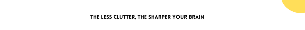 The Less Clutter, The Sharper Your Brain/Easy Ways To Declutter Your Mind