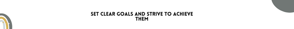 16-Set clear goals and strive to achieve them: