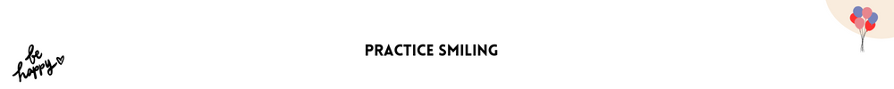 Practice smiling/Quick And Easy Ways To Feel Happier