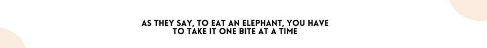 As they say, to eat an elephant, you have to take it one bite at a time/Tips To Supercharge Your Motivation
