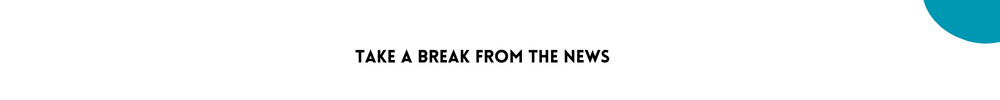 Take a break from the news/Tips For Becoming A Calmer Person