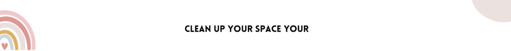 Clean up your space Your /Ways To Quiet Your Mind