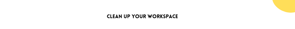 Clean up your workspace/Easy Ways To Declutter Your Mind