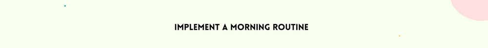 Implement a morning routine/Find Inner Peace