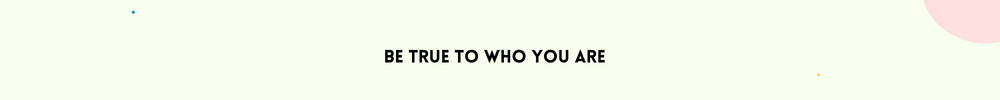 Be true to who you are/Find Inner Peace