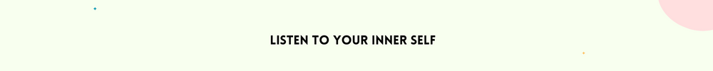 Listen to your inner self/ Find Inner Peace