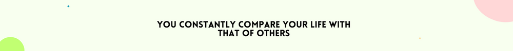 You constantly compare your life with that of others/ Signs It’s Time to Change your life