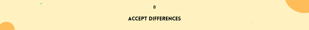 Accept Differences/Maintain Lasting and strong Friendships
