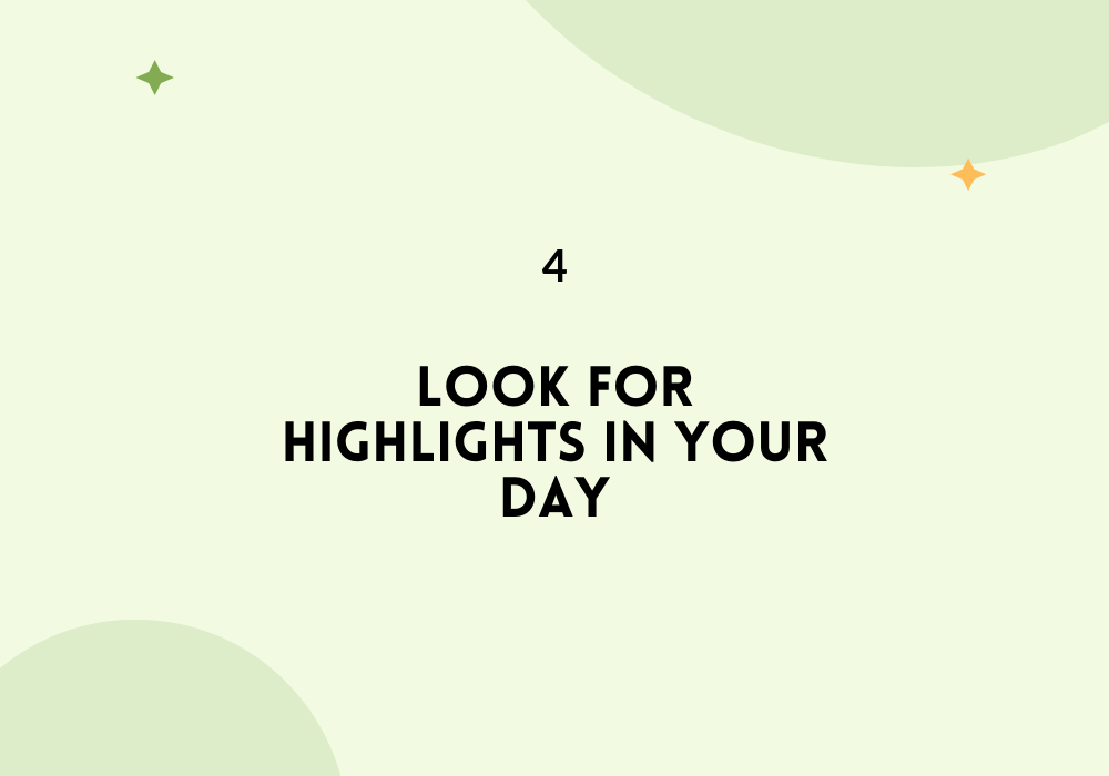 Look for highlights in your day / Find your passion