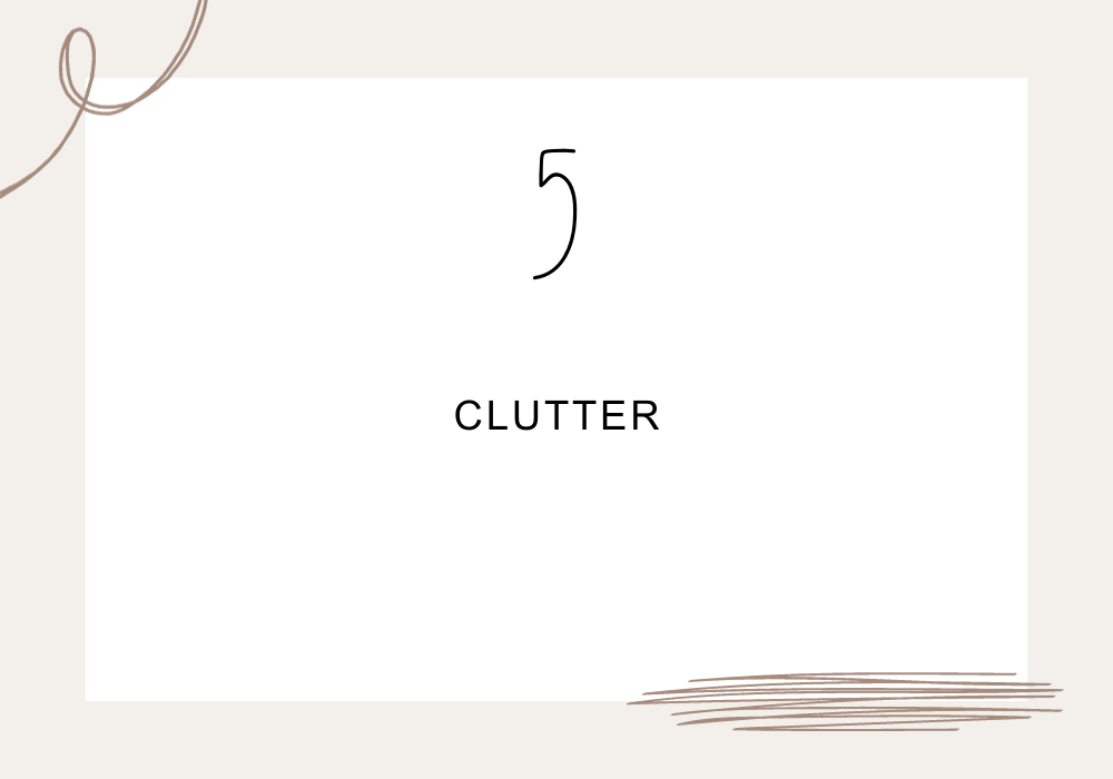Clutter / Time wasters
